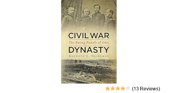 Civil War Dynasty The Ewing Family Of Ohio - 