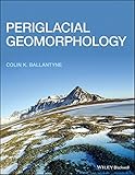 Periglacial Geomorphology by Colin K. Ballantyne