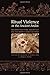 Ritual Violence in the Ancient Andes: Reconstructing Sacrifice on the North Coast of Peru (The William and Bettye Nowlin Series in Art, History, and Culture of the Western Hemisphere)
