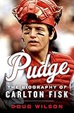Pudge: The Biography of Carlton Fisk