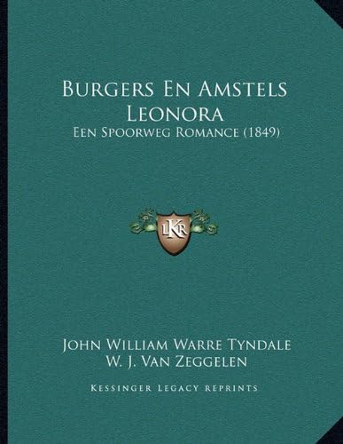 Burgers En Amstels Leonora: Een Spoorweg Romance (1849) (Dutch Edition)