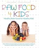 Raw Food 4 Kids: Healthy Raw Food for Healthy Kids by 