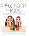 Raw Food 4 Kids: Healthy Raw Food for Healthy Kids by 