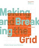 Making and Breaking the Grid, Second Edition, Updated and Expanded: A Graphic Design Layout Workshop Making and Breaking the Grid, Second Edition, Updated and Expanded: A Graphic Design Layout Workshop