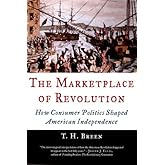 The Marketplace of Revolution: How Consumer Politics Shaped American Independence