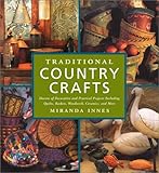 Traditional Country Crafts: Dozens of Decorative and Practical Projects, Including Quilts, Baskets, Woodwork, Ceramics and More by 