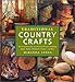 Traditional Country Crafts: Dozens of Decorative and Practical Projects, Including Quilts, Baskets, Woodwork, Ceramics and More by 