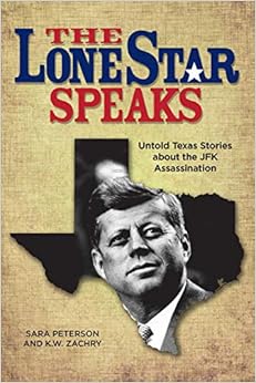 The Lone Star Speaks: Untold Texas Stories About the JFK Assassination-Sara Peterson