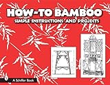 How-to Bamboo: Simple Instructions And Projects