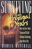 Image de Surviving the Prodigal Years: How to Love Your Wayward Child Without Ruining Your Own Life