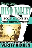 Done By The Deinonychus: M/F Dinosaur Steamy Romance (Dionna Does Dino Valley Book 3)