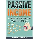 Passive Income: Beginner&rsquo;s Guide to Making Passive Income Easy (Affiliate Marketing, E-books, Memberships, Youtube, Blogging)