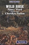 Wild Rose: Nancy Ward and the Cherokee Nation (Women of the Frontier)