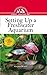 Setting Up a Freshwater Aquarium: An Owner's Guide to a Happy Healthy Pet by Gregory Skomal