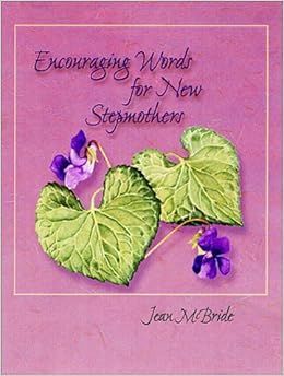 Encouraging Words For New Stepmothers Jean A Mcbride 9780970772916 Amazon Com Books