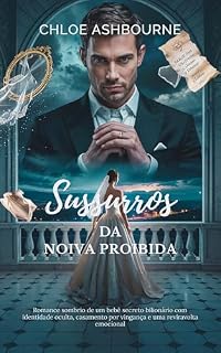 Livro Sussurros da Noiva Proibida: Romance sombrio de um bebê secreto bilionário com identidade oculta, casamento por vingança e uma reviravolta emocional