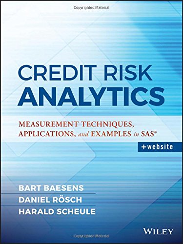 Credit Risk Analytics: Measurement Techniques, Applications, and Examples in SAS (Wiley and SAS Business Series)