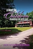 A Heart for Children: Renewing Life with Love by 