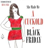SHE MADE ME A CUCKOLD ON BLACK FRIDAY (The Irv O. Neil Erotic Library Book 4)