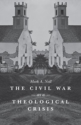 The Civil War as a Theological Crisis (The Steven and Janice Brose Lectures in the Civil War Era)