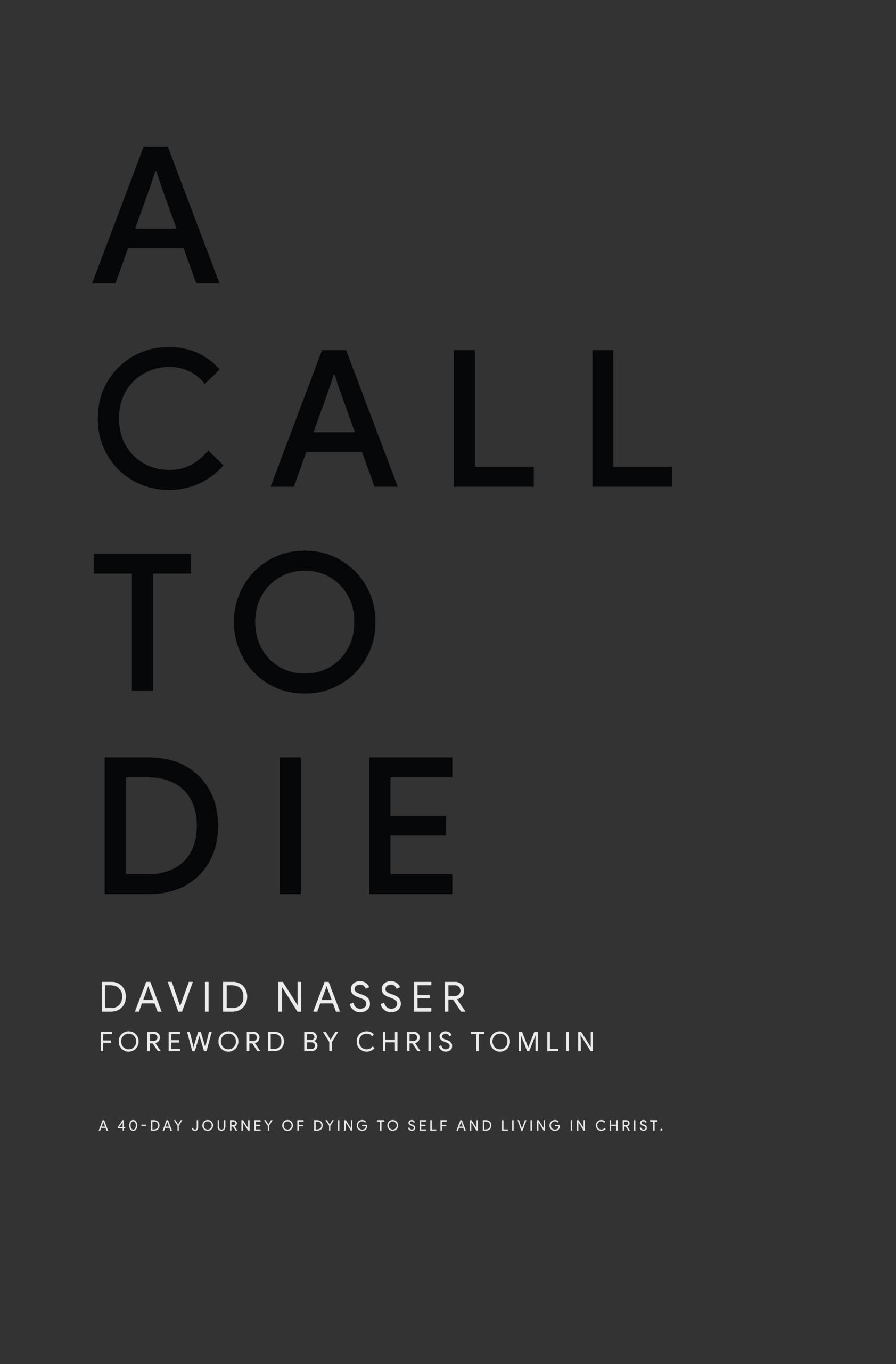 A Call To Die: A 40-Day Journey Of Dying To Self And Living In Christ