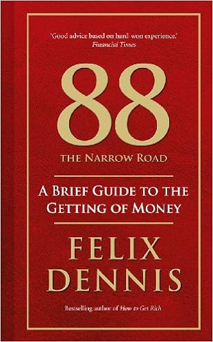 88 The Narrow Road: A Brief Guide to the Getting of Money by Felix Dennis