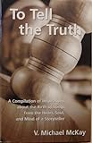 To Tell the Truth : A Compilation of Inspirations about the Birth of Songs from the Heart, Soul, and Mind of a Storyteller, McKay, V. Michael, 1579991327