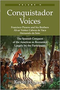 Conquistador Voices: The Spanish Conquest of the Americas as Recounted Largely by the Participants Conquistador Voices: The Spanish Conquest of the Americas as Recounted Largely by the Participants