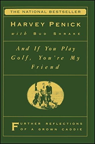 And if You Play Golf, You're My Friend: Further Reflections of a Grown Caddie
