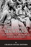 The Bataan Death March: Life and Death in the Philippines During World War II