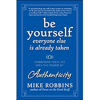 Be Yourself, Everyone Else is Already Taken: Transform Your Life with the Power of Authenticity book cover Be Yourself, Everyone Else is Already Taken: Transform Your Life with the Power of Authenticity book cover