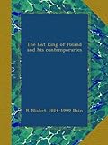 Front cover for the book The Last King of Poland and His Contemporaries by R. Nisbet Bain