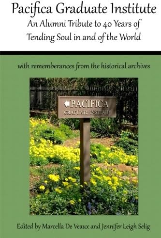 Pacifica Graduate Institute: An Alumni Tribute to 40 Years of Tending Soul in and of the World