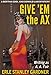 Give 'Em the Ax: A Bertha Cool and Donald Lam Mystery