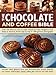 The Chocolate and Coffee Bible: Over 300 Delicious, Easy-To-Make Recipes For Total Indulgence, From by 