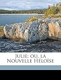 Julie; ou, la Nouvelle Héloïse (French Edition) by Jean-Jacques Rousseau
