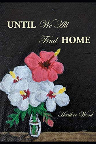 Until We All Find Home by Heather Wood