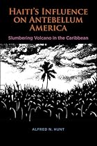 Haiti's Influence on Antebellum America: Slumbering Volcano in the Caribbean