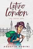 Latino in London: Live, laugh, love... by Mr Agustin Rubini, Mr Cristian Bernardini