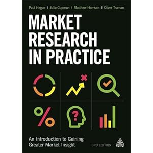 Market Research in Practice: An Introduction to Gaining Greater Market Insight