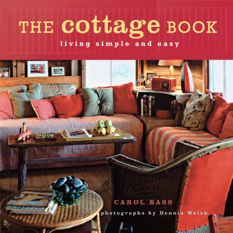 The Cottage Book: Living Simple and Easy by Carol Bass