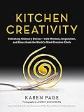 Kitchen Creativity: Unlocking Culinary Genius-with Wisdom, Inspiration, and Ideas from the World's M by Karen Page