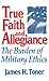 Book cover for True Faith And Allegiance: The Burden of Military Ethics