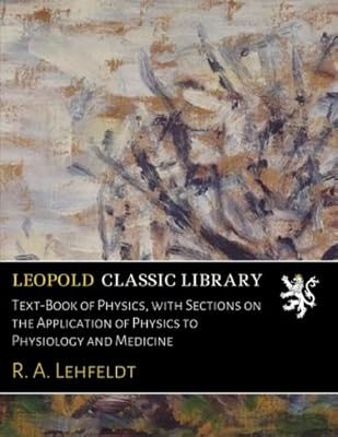 Text-Book of Physics, with Sections on the Application of Physics to Physiology and Medicine