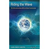 Riding the Wave: The Truth and Lies About 2012 and Global Transformation (The Wave Series, Volume 1)