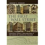 The First Wall Street: Chestnut Street, Philadelphia, and the Birth of American Finance