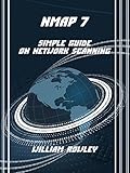Nmap 7: Simple Guide on Network Scanning by William Rowley