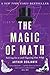 The Magic of Math: Solving for x and Figuring Out Why by Arthur Benjamin