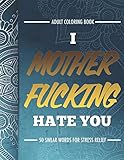 Adult Coloring Book: I Fucking Hate You: 50 Swear Words For Stress Relief by Randy Johnson