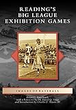 Reading's Big League Exhibition Games (Images of Baseball) by Brian C. Engelhardt, Dr. David Q. Voigt